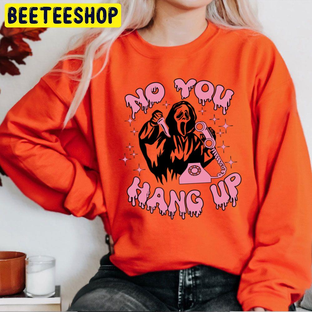 No You Hang Up Ghsot Face Halloween Unisex Sweatshirt No You Hang Up Ghsot Face Halloween Unisex Sweatshirt