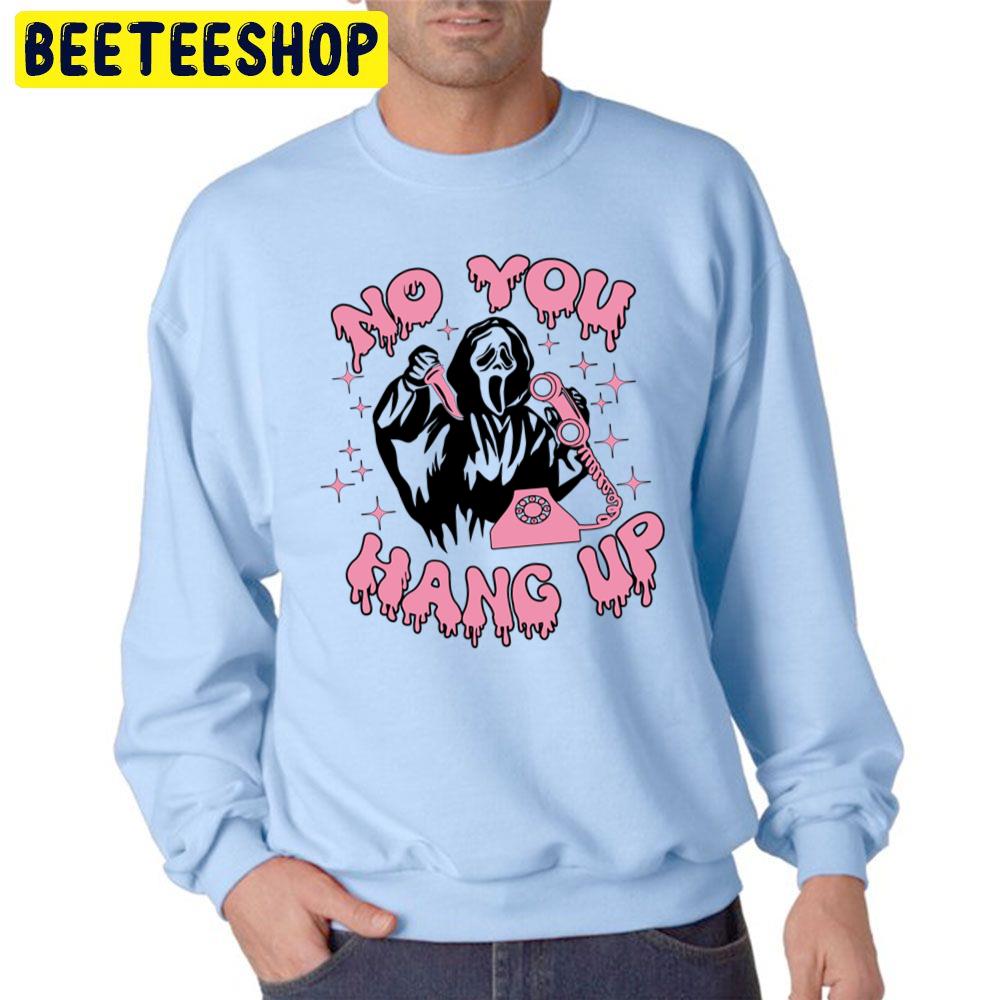 No You Hang Up Ghsot Face Halloween Unisex Sweatshirt No You Hang Up Ghsot Face Halloween Unisex Sweatshirt