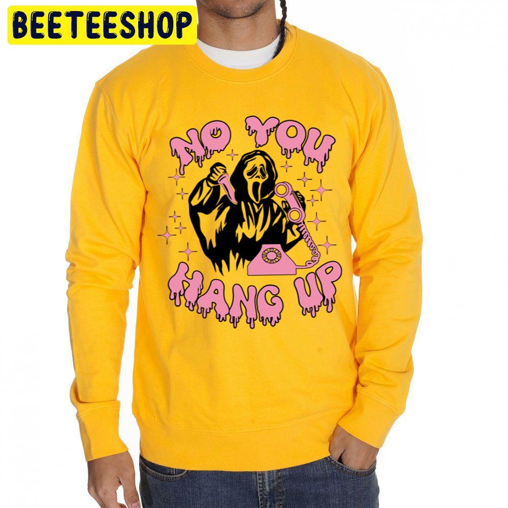 No You Hang Up Ghsot Face Halloween Unisex Sweatshirt No You Hang Up Ghsot Face Halloween Unisex Sweatshirt