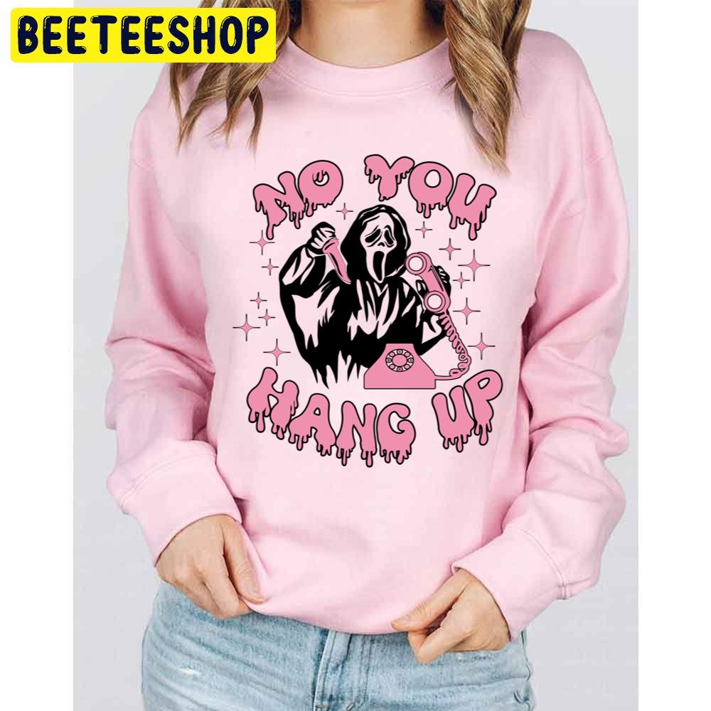 No You Hang Up Ghsot Face Halloween Unisex Sweatshirt No You Hang Up Ghsot Face Halloween Unisex Sweatshirt