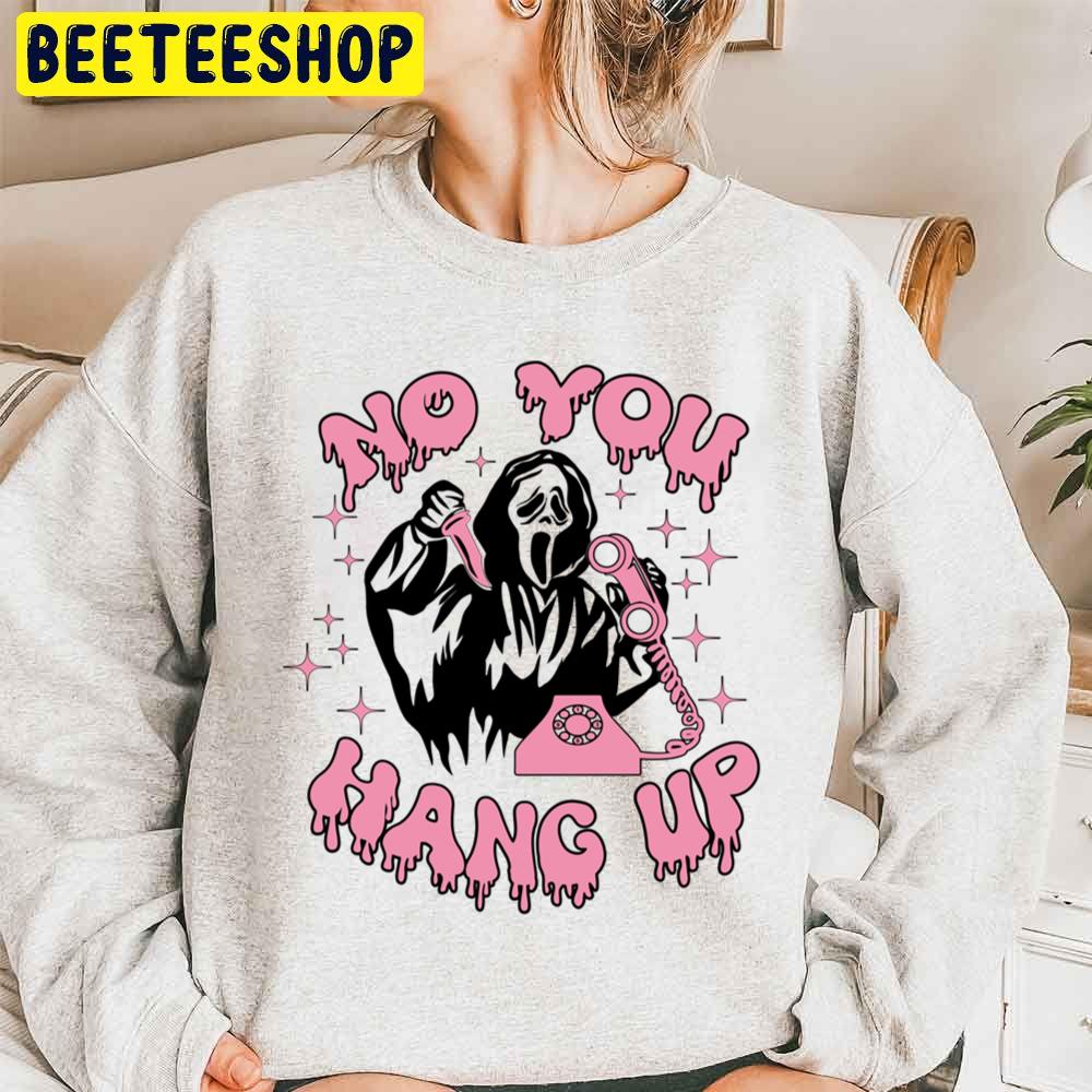 No You Hang Up Ghsot Face Halloween Unisex Sweatshirt No You Hang Up Ghsot Face Halloween Unisex Sweatshirt