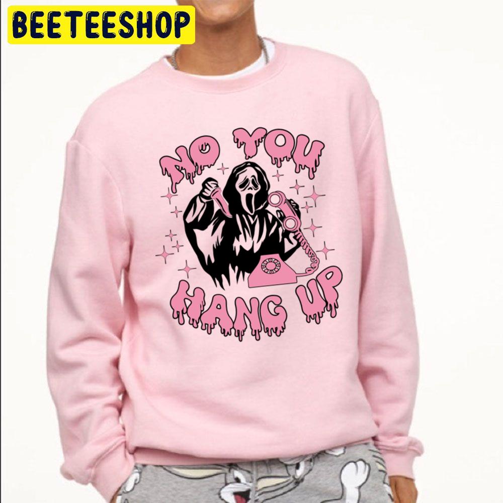 No You Hang Up Ghsot Face Halloween Unisex Sweatshirt No You Hang Up Ghsot Face Halloween Unisex Sweatshirt