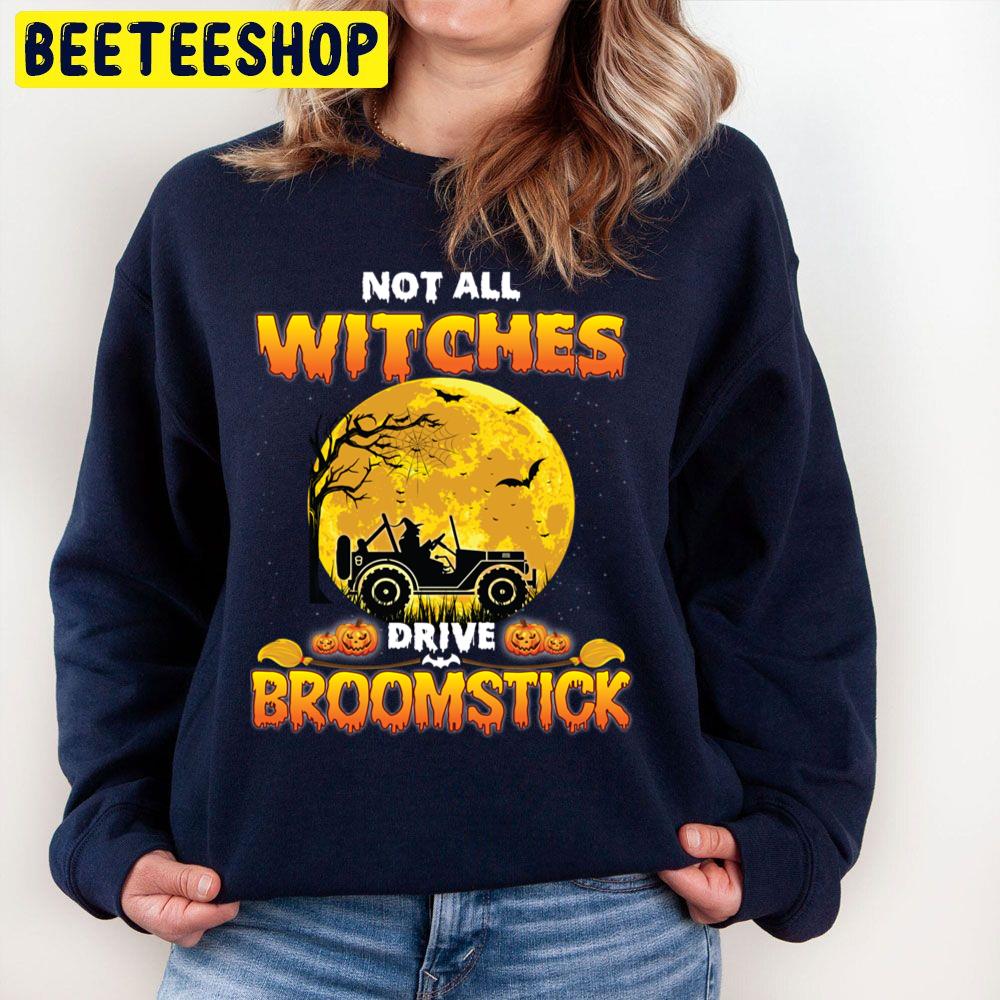 Not All Witches Drive Broom Stick Halloween Trending Unisex Sweatshirt Not All Witches Drive Broom Stick Halloween Trending Unisex Sweatshirt