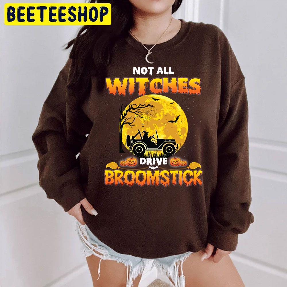 Not All Witches Drive Broom Stick Halloween Trending Unisex Sweatshirt Not All Witches Drive Broom Stick Halloween Trending Unisex Sweatshirt