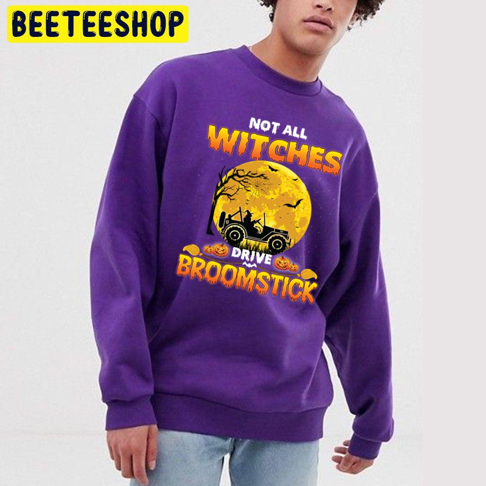Not All Witches Drive Broom Stick Halloween Trending Unisex Sweatshirt Not All Witches Drive Broom Stick Halloween Trending Unisex Sweatshirt