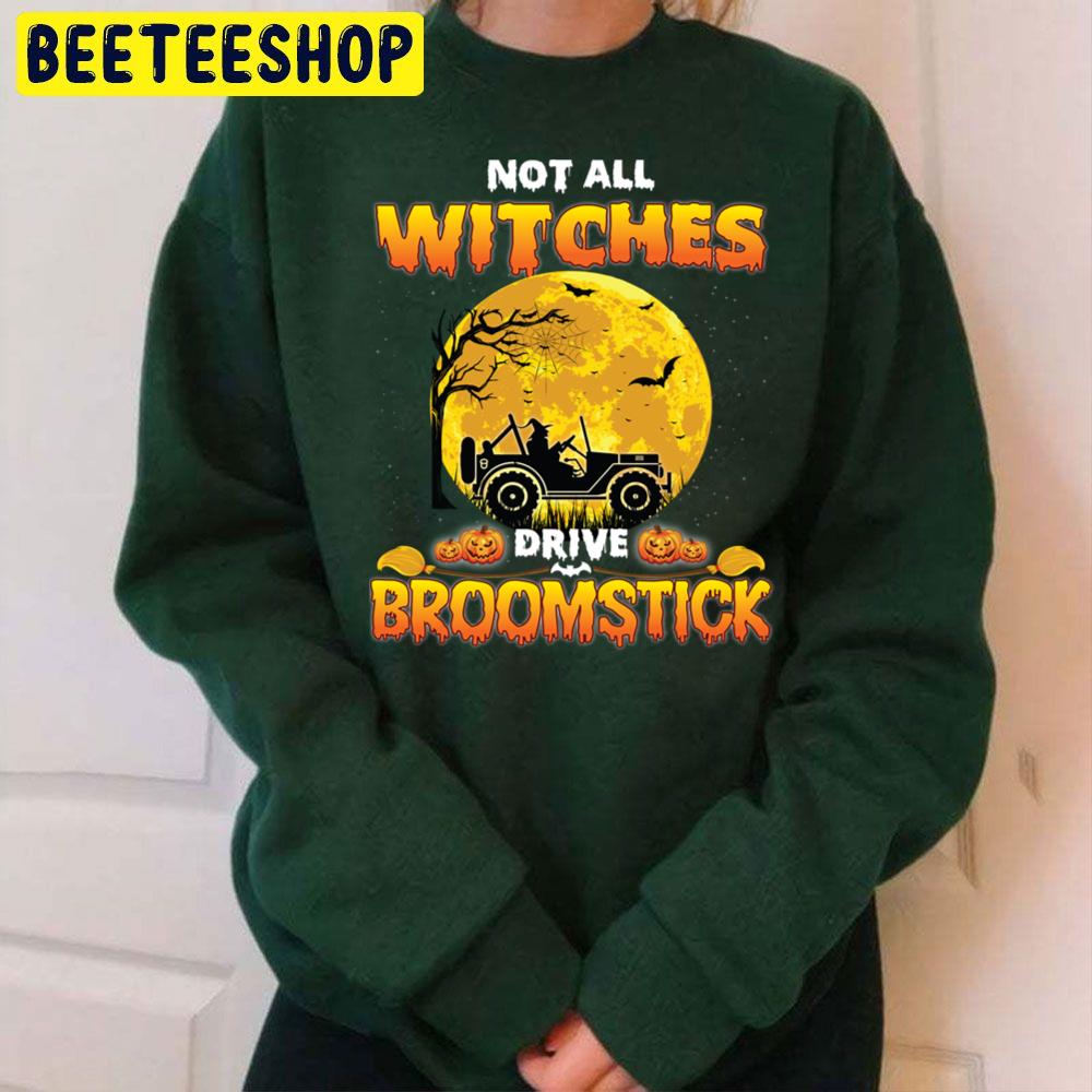 Not All Witches Drive Broom Stick Halloween Trending Unisex Sweatshirt Not All Witches Drive Broom Stick Halloween Trending Unisex Sweatshirt