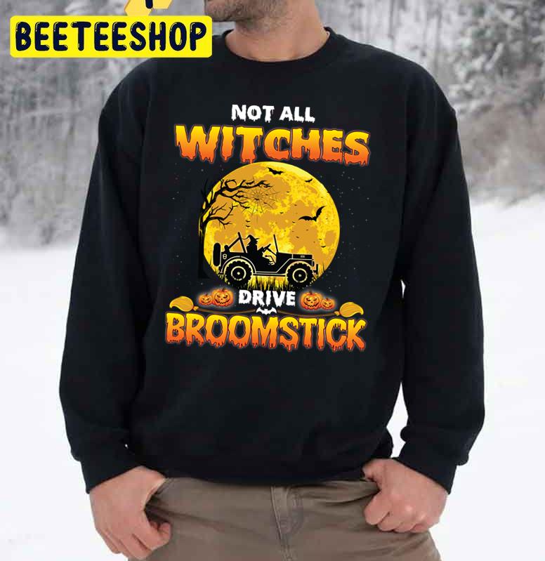 Not All Witches Drive Broom Stick Halloween Trending Unisex Sweatshirt Not All Witches Drive Broom Stick Halloween Trending Unisex Sweatshirt