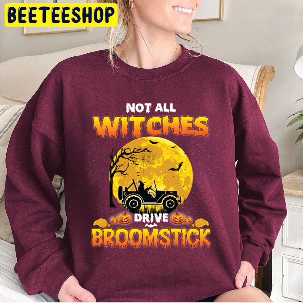 Not All Witches Drive Broom Stick Halloween Trending Unisex Sweatshirt Not All Witches Drive Broom Stick Halloween Trending Unisex Sweatshirt