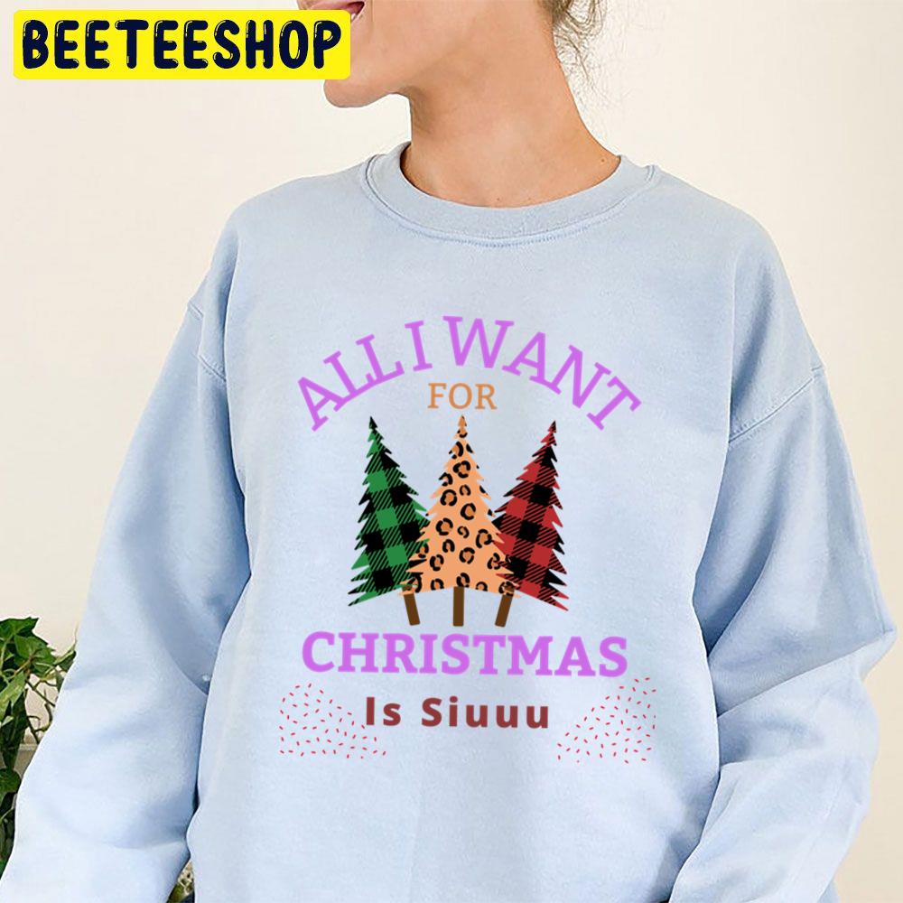 Of All I Want For Christmas Is Siuuu Trending Unisex Sweatshirt Of All I Want For Christmas Is Siuuu Trending Unisex Sweatshirt