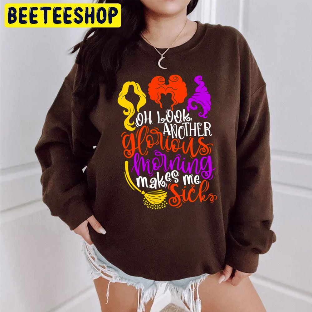 Oh Look Another Glorious Morning Makes Me Sick Hocus Pocus Unisex Sweatshirt Oh Look Another Glorious Morning Makes Me Sick Hocus Pocus Unisex Sweatshirt