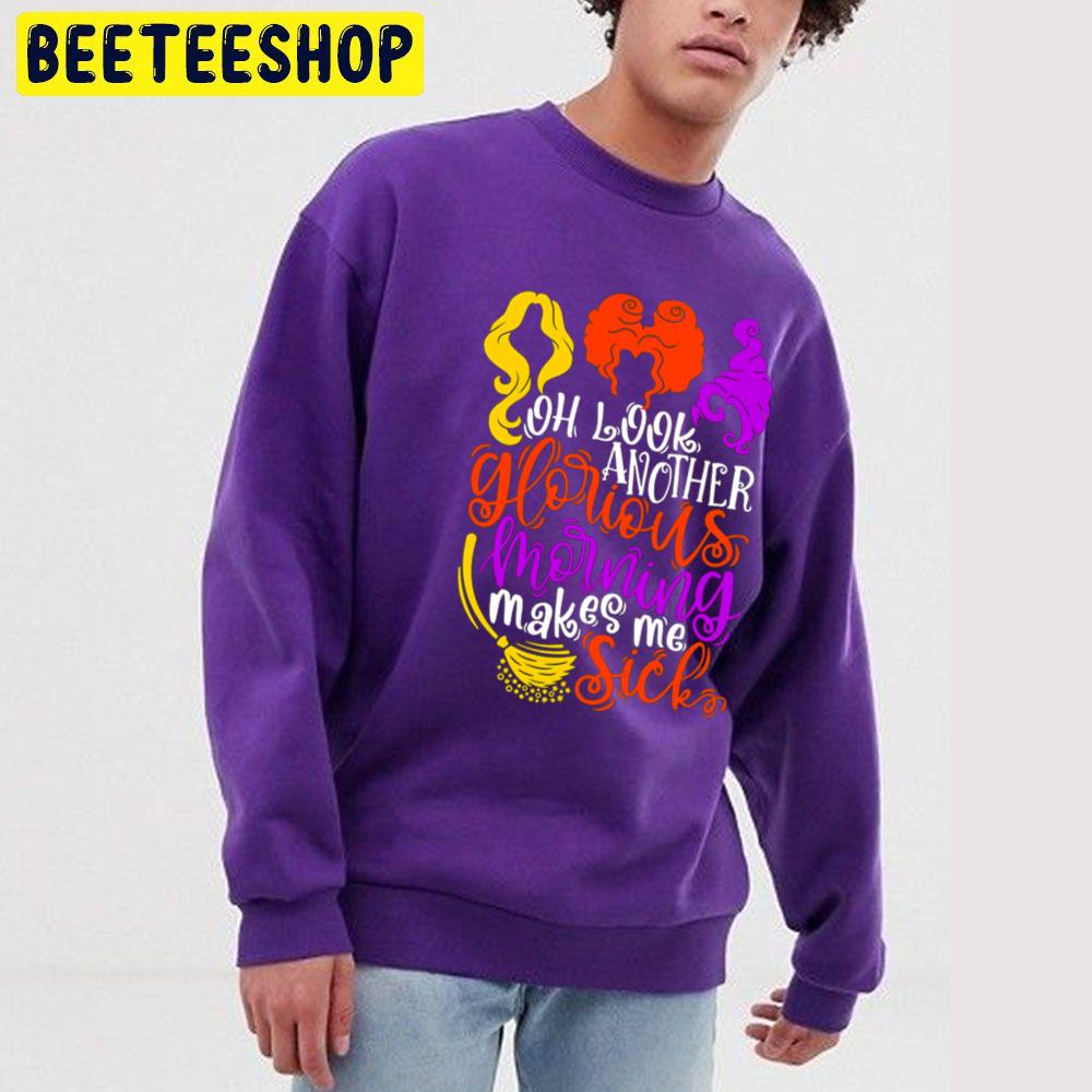 Oh Look Another Glorious Morning Makes Me Sick Hocus Pocus Unisex Sweatshirt Oh Look Another Glorious Morning Makes Me Sick Hocus Pocus Unisex Sweatshirt