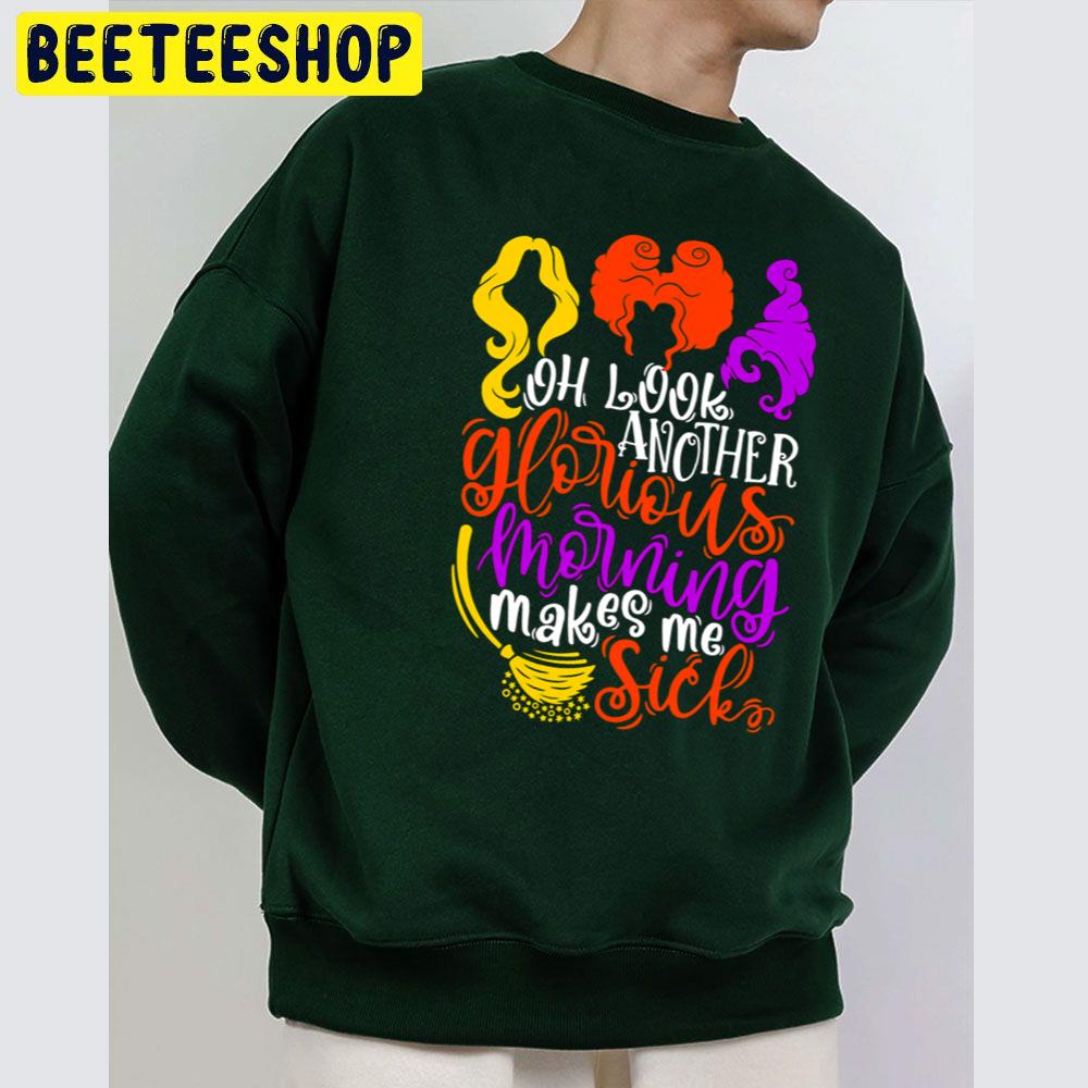Oh Look Another Glorious Morning Makes Me Sick Hocus Pocus Unisex Sweatshirt Oh Look Another Glorious Morning Makes Me Sick Hocus Pocus Unisex Sweatshirt