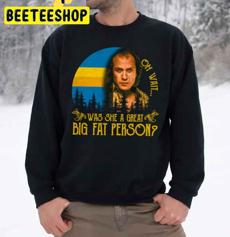 Oh Wait Was She A Great Big Fat Person Halloween Trending Unisex Sweatshirt Oh Wait Was She A Great Big Fat Person Halloween Trending Unisex Sweatshirt