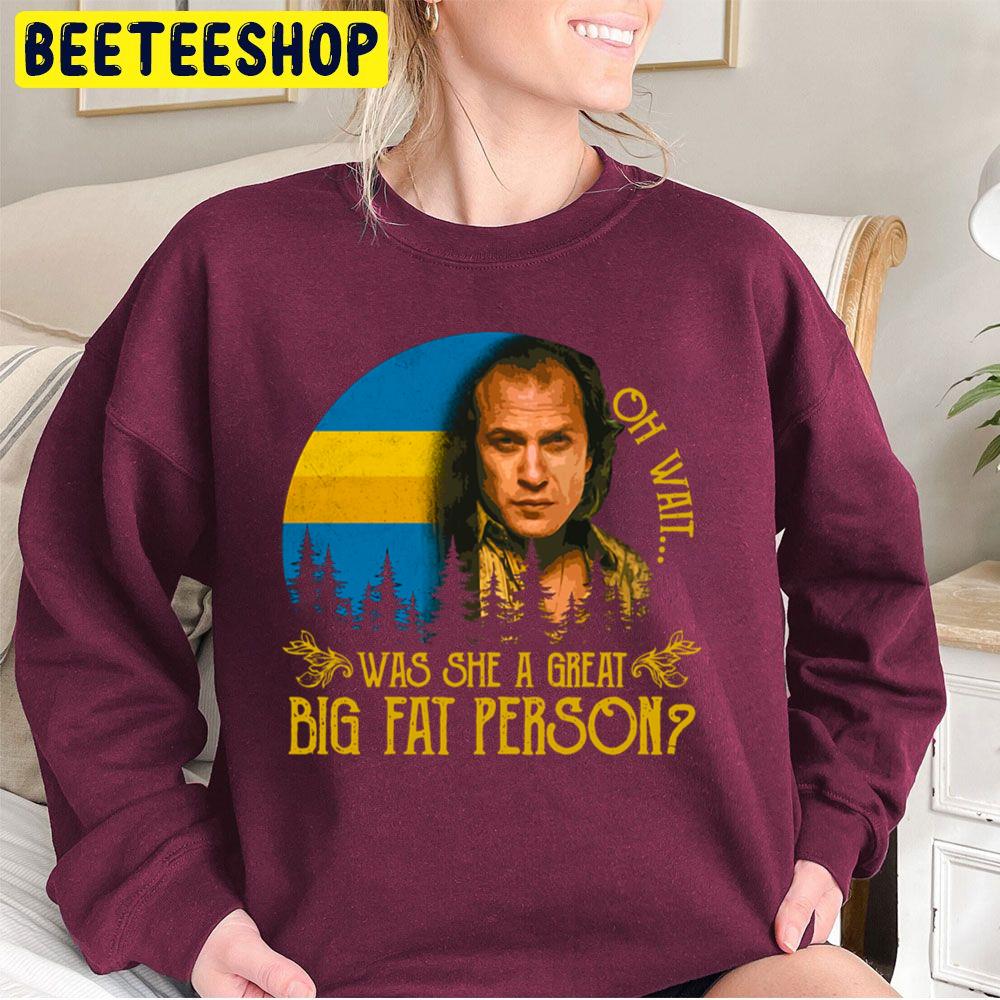 Oh Wait Was She A Great Big Fat Person Halloween Trending Unisex Sweatshirt Oh Wait Was She A Great Big Fat Person Halloween Trending Unisex Sweatshirt