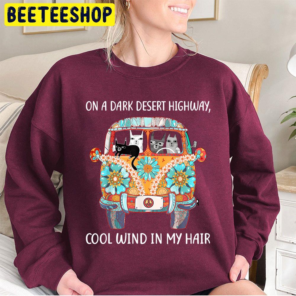 On A Dark Desert Highway Cat Feel Cool Wind In My Hair Trending Unisex Sweatshirt On A Dark Desert Highway Cat Feel Cool Wind In My Hair Trending Unisex Sweatshirt