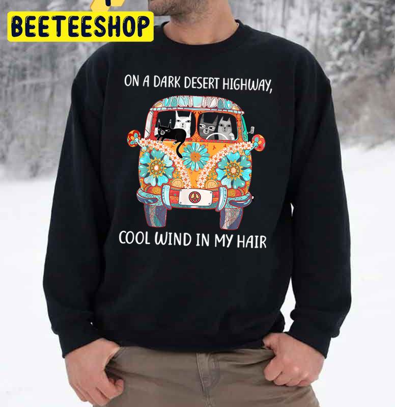 On A Dark Desert Highway Cat Feel Cool Wind In My Hair Trending Unisex Sweatshirt On A Dark Desert Highway Cat Feel Cool Wind In My Hair Trending Unisex Sweatshirt