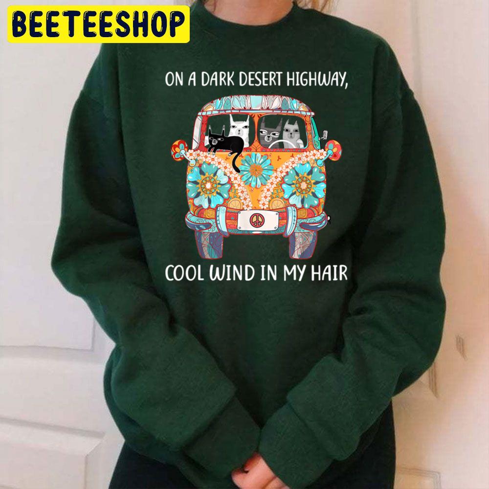 On A Dark Desert Highway Cat Feel Cool Wind In My Hair Trending Unisex Sweatshirt On A Dark Desert Highway Cat Feel Cool Wind In My Hair Trending Unisex Sweatshirt