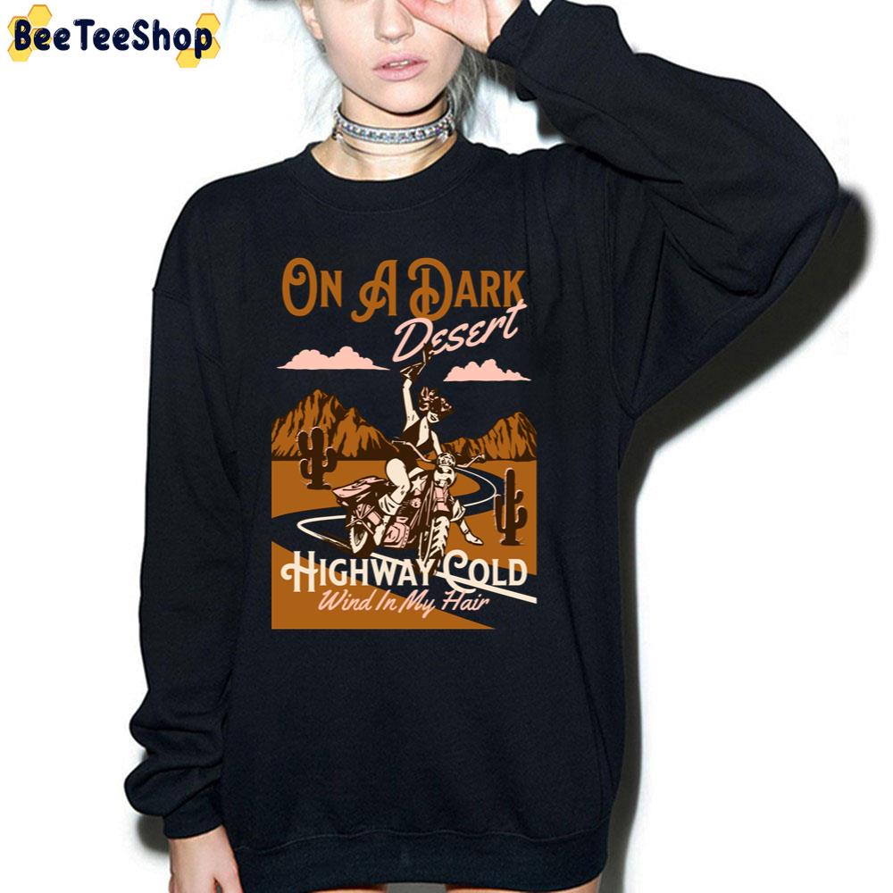 On A Dark Desert Highway Cold Wind In My Hair Trending Unisex Sweatshirt On A Dark Desert Highway Cold Wind In My Hair Trending Unisex Sweatshirt