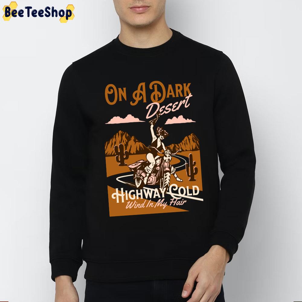 On A Dark Desert Highway Cold Wind In My Hair Trending Unisex Sweatshirt On A Dark Desert Highway Cold Wind In My Hair Trending Unisex Sweatshirt