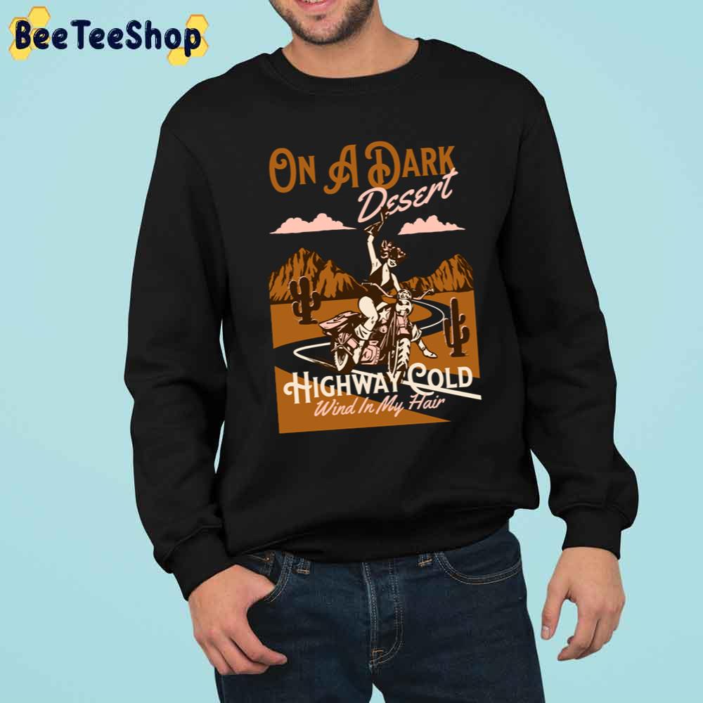 On A Dark Desert Highway Cold Wind In My Hair Trending Unisex Sweatshirt On A Dark Desert Highway Cold Wind In My Hair Trending Unisex Sweatshirt
