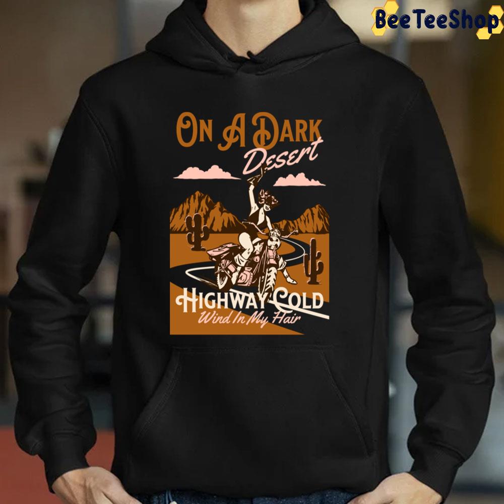 On A Dark Desert Highway Cold Wind In My Hair Trending Unisex Sweatshirt On A Dark Desert Highway Cold Wind In My Hair Trending Unisex Sweatshirt