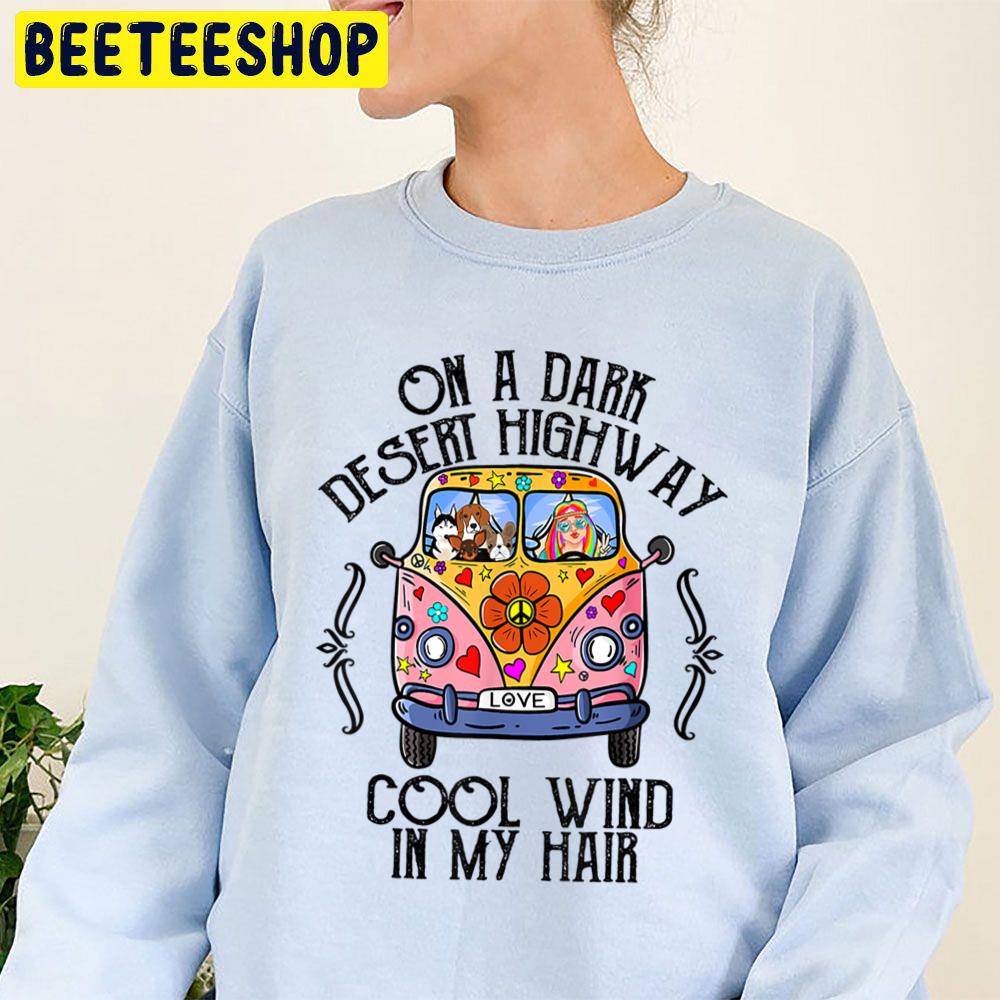 On A Dark Desert Highway Cool Wind In My Hair Hippie Dog Trending Unisex Sweatshirt On A Dark Desert Highway Cool Wind In My Hair Hippie Dog Trending Unisex Sweatshirt