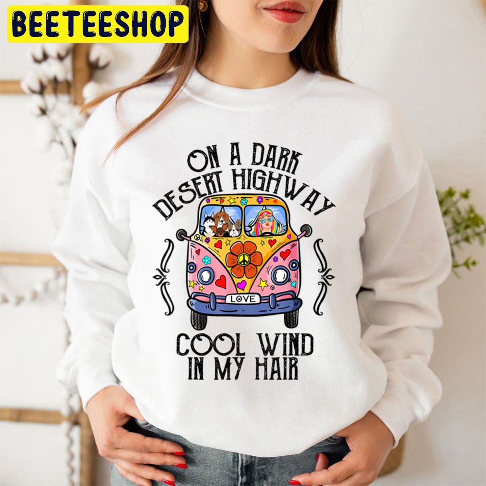 On A Dark Desert Highway Cool Wind In My Hair Hippie Dog Trending Unisex Sweatshirt On A Dark Desert Highway Cool Wind In My Hair Hippie Dog Trending Unisex Sweatshirt