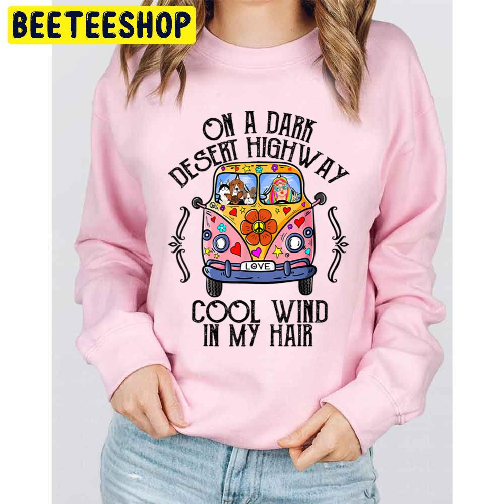 On A Dark Desert Highway Cool Wind In My Hair Hippie Dog Trending Unisex Sweatshirt On A Dark Desert Highway Cool Wind In My Hair Hippie Dog Trending Unisex Sweatshirt