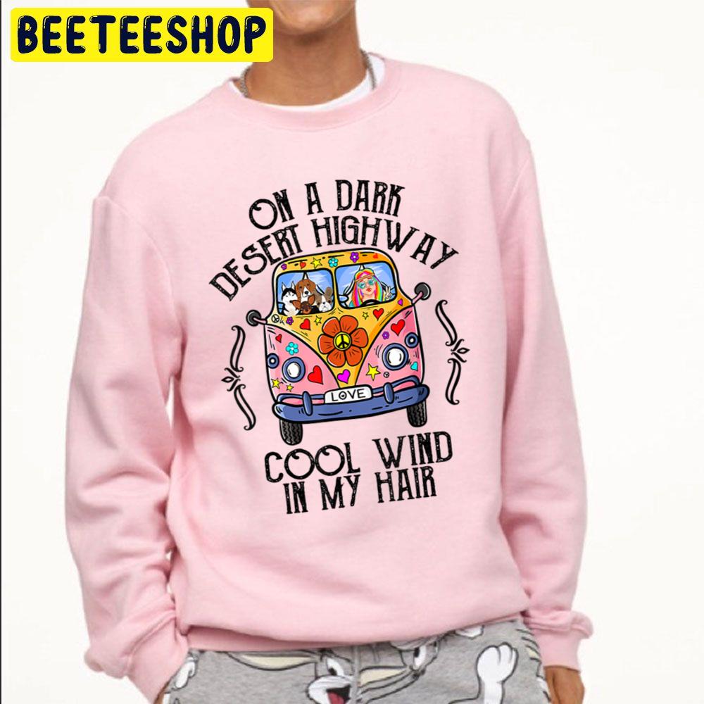 On A Dark Desert Highway Cool Wind In My Hair Hippie Dog Trending Unisex Sweatshirt On A Dark Desert Highway Cool Wind In My Hair Hippie Dog Trending Unisex Sweatshirt