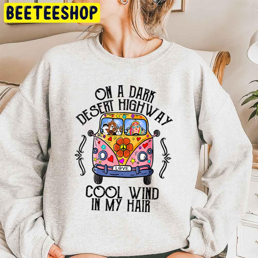 On A Dark Desert Highway Cool Wind In My Hair Hippie Dog Trending Unisex Sweatshirt On A Dark Desert Highway Cool Wind In My Hair Hippie Dog Trending Unisex Sweatshirt