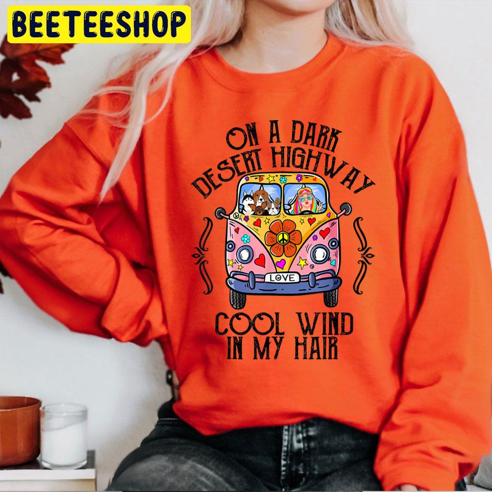On A Dark Desert Highway Cool Wind In My Hair Hippie Dog Trending Unisex Sweatshirt On A Dark Desert Highway Cool Wind In My Hair Hippie Dog Trending Unisex Sweatshirt
