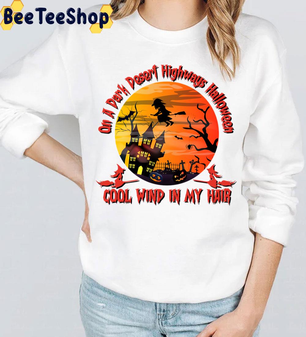 On A Dark Desert Highways Halloween Cool Wind In My Hair Trending Unisex Sweatshirt On A Dark Desert Highways Halloween Cool Wind In My Hair Trending Unisex Sweatshirt