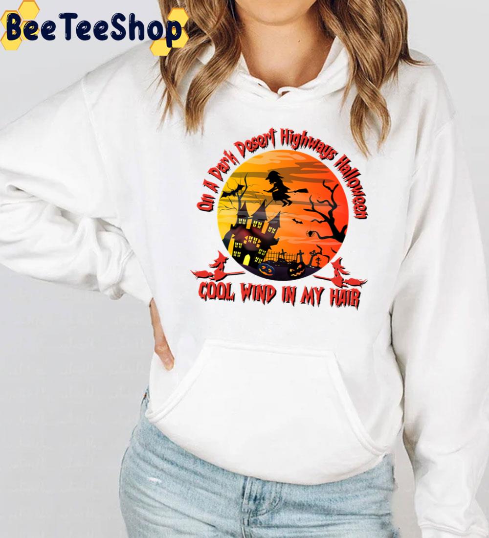 On A Dark Desert Highways Halloween Cool Wind In My Hair Trending Unisex Sweatshirt On A Dark Desert Highways Halloween Cool Wind In My Hair Trending Unisex Sweatshirt