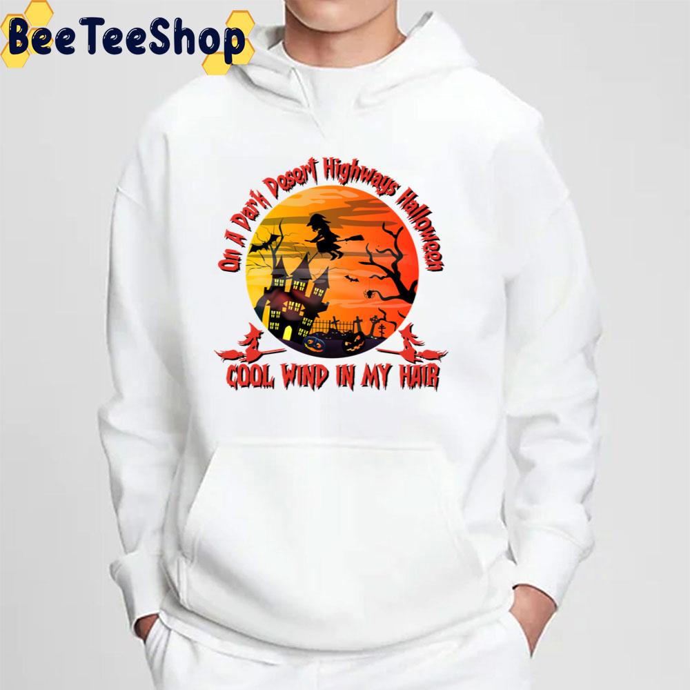 On A Dark Desert Highways Halloween Cool Wind In My Hair Trending Unisex Sweatshirt On A Dark Desert Highways Halloween Cool Wind In My Hair Trending Unisex Sweatshirt