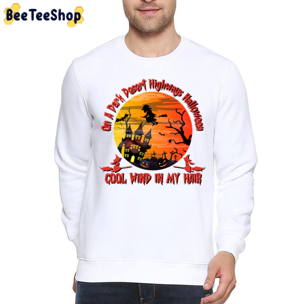 On A Dark Desert Highways Halloween Cool Wind In My Hair Trending Unisex Sweatshirt On A Dark Desert Highways Halloween Cool Wind In My Hair Trending Unisex Sweatshirt