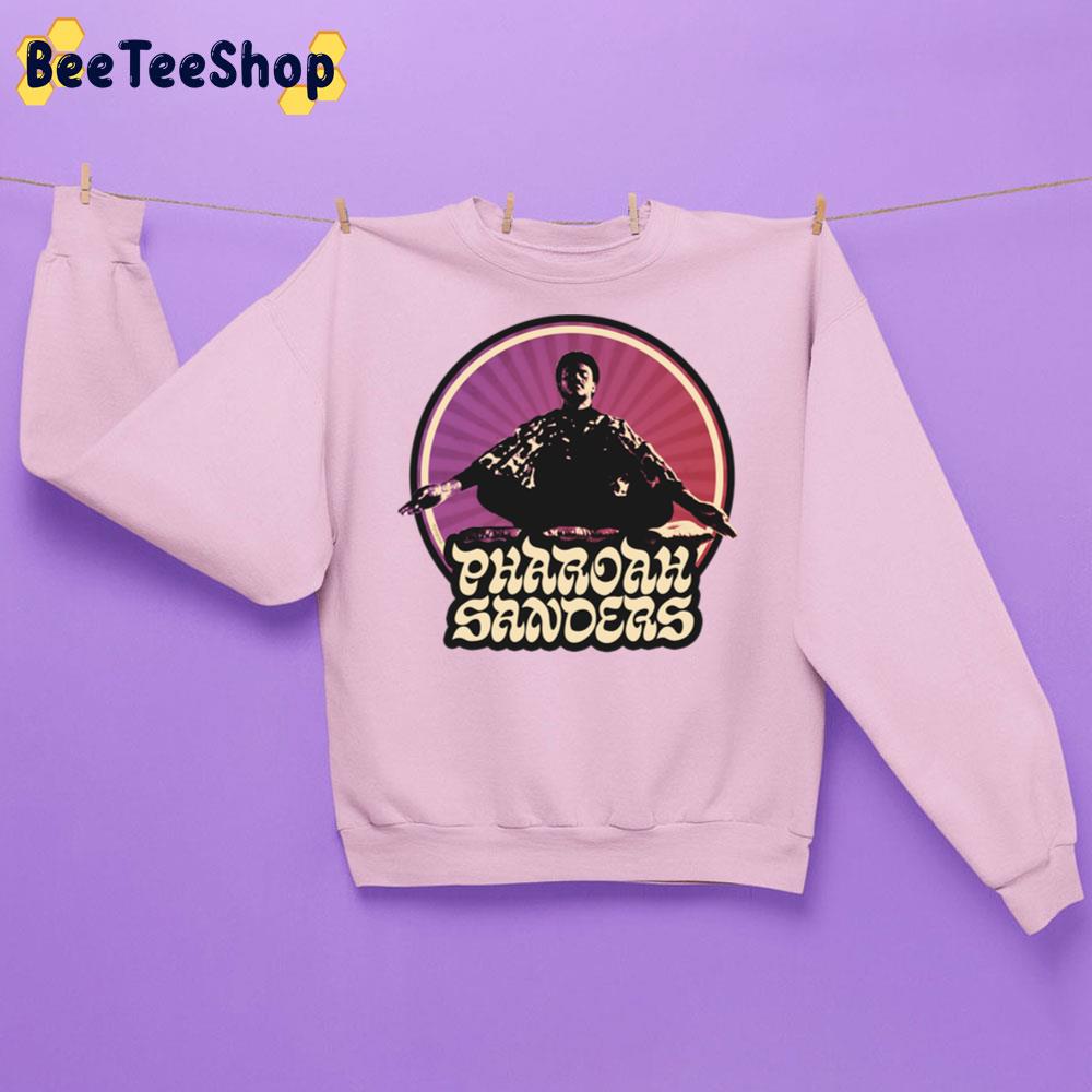 Pharoah Sanders Trending Unisex Sweatshirt Pharoah Sanders Trending Unisex Sweatshirt