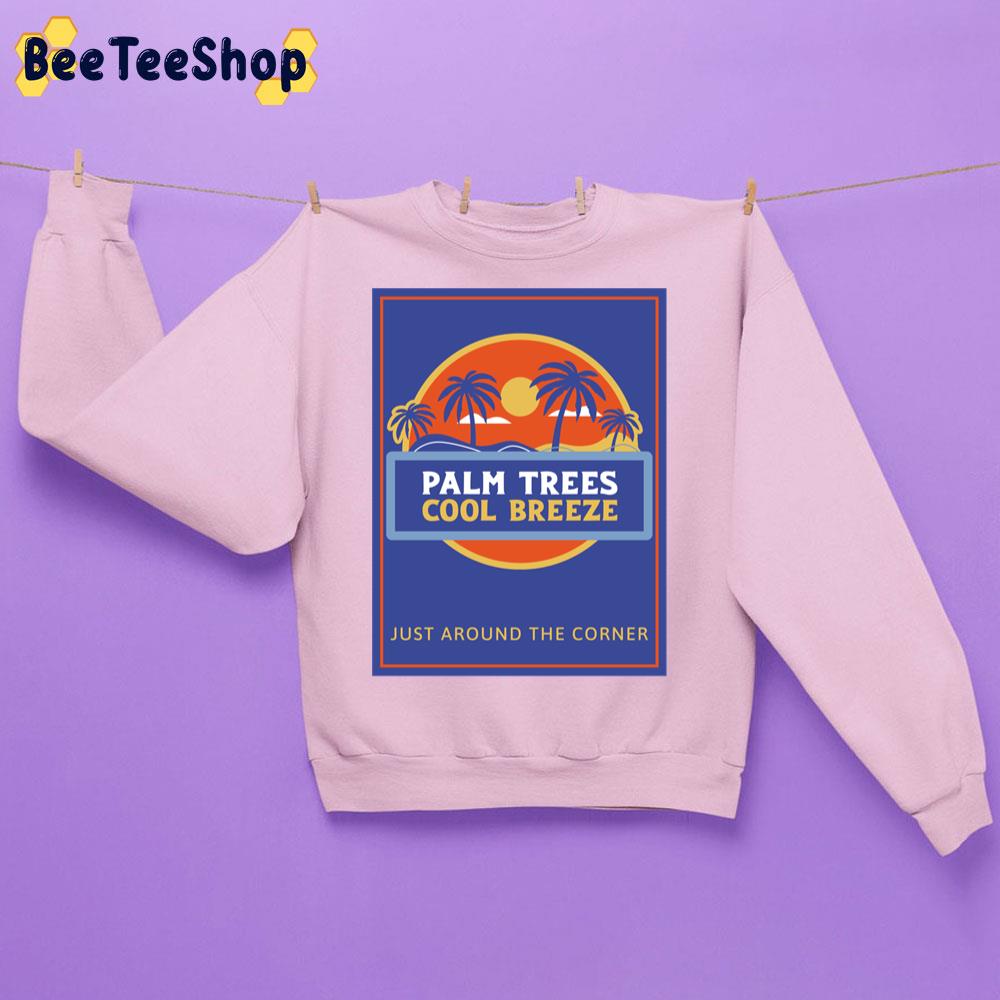 Plam Trees Cool Breeze Just Around The Corner Trending Unisex Sweatshirt Plam Trees Cool Breeze Just Around The Corner Trending Unisex Sweatshirt