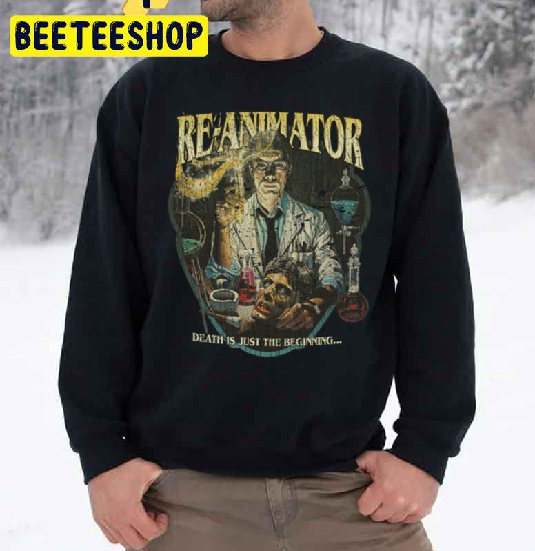 Re Animator Death Is Just The Beginning 1985 Unisex Sweatshirt Re Animator Death Is Just The Beginning 1985 Unisex Sweatshirt