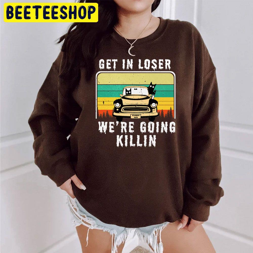 Retro Vintage Get In Loser We're Going Killing Funny Cat With Knife Halloween Trending Unisex Sweatshirt Retro Vintage Get In Loser We're Going Killing Funny Cat With Knife Halloween Trending Unisex Sweatshirt