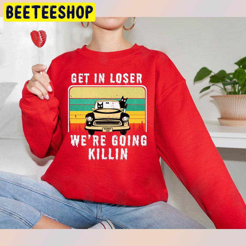 Retro Vintage Get In Loser We're Going Killing Funny Cat With Knife Halloween Trending Unisex Sweatshirt Retro Vintage Get In Loser We're Going Killing Funny Cat With Knife Halloween Trending Unisex Sweatshirt
