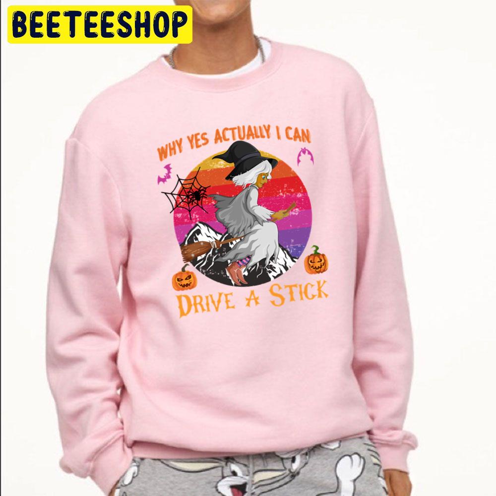 Retro Vintage Why Yes Actually I Can Drive A Stick Funny Halloween Trending Unisex Sweatshirt Retro Vintage Why Yes Actually I Can Drive A Stick Funny Halloween Trending Unisex Sweatshirt