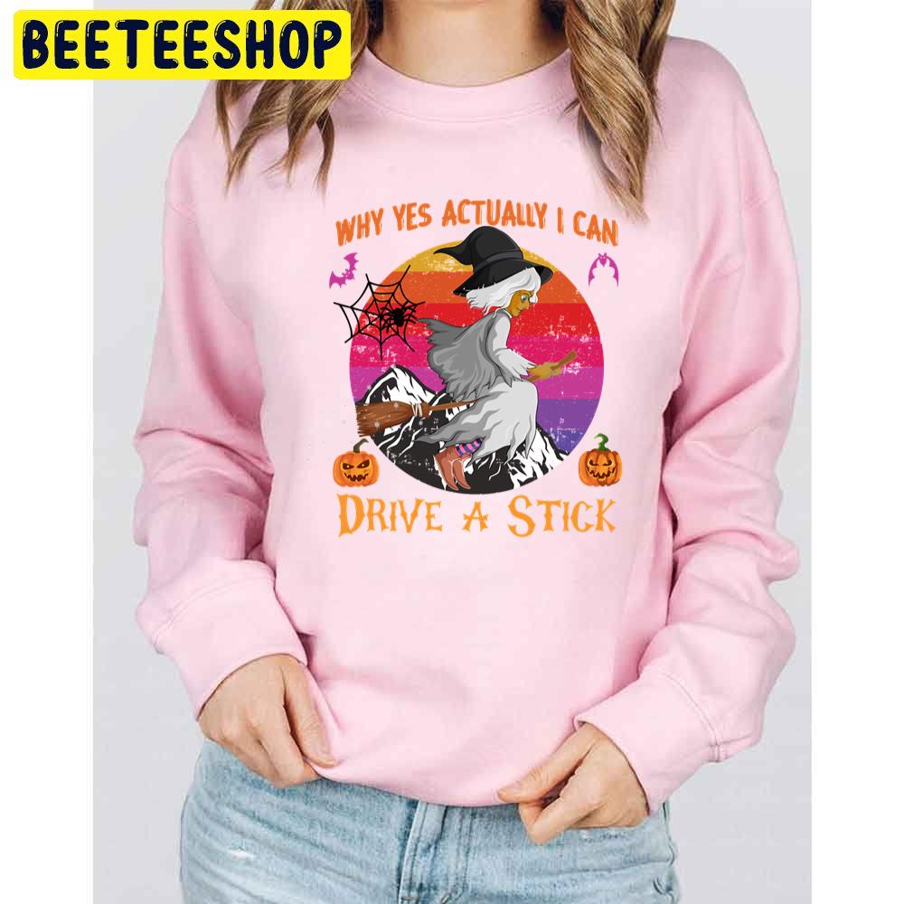 Retro Vintage Why Yes Actually I Can Drive A Stick Funny Halloween Trending Unisex Sweatshirt Retro Vintage Why Yes Actually I Can Drive A Stick Funny Halloween Trending Unisex Sweatshirt
