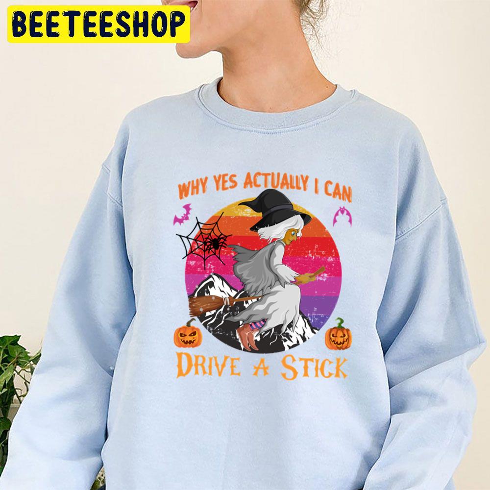 Retro Vintage Why Yes Actually I Can Drive A Stick Funny Halloween Trending Unisex Sweatshirt Retro Vintage Why Yes Actually I Can Drive A Stick Funny Halloween Trending Unisex Sweatshirt