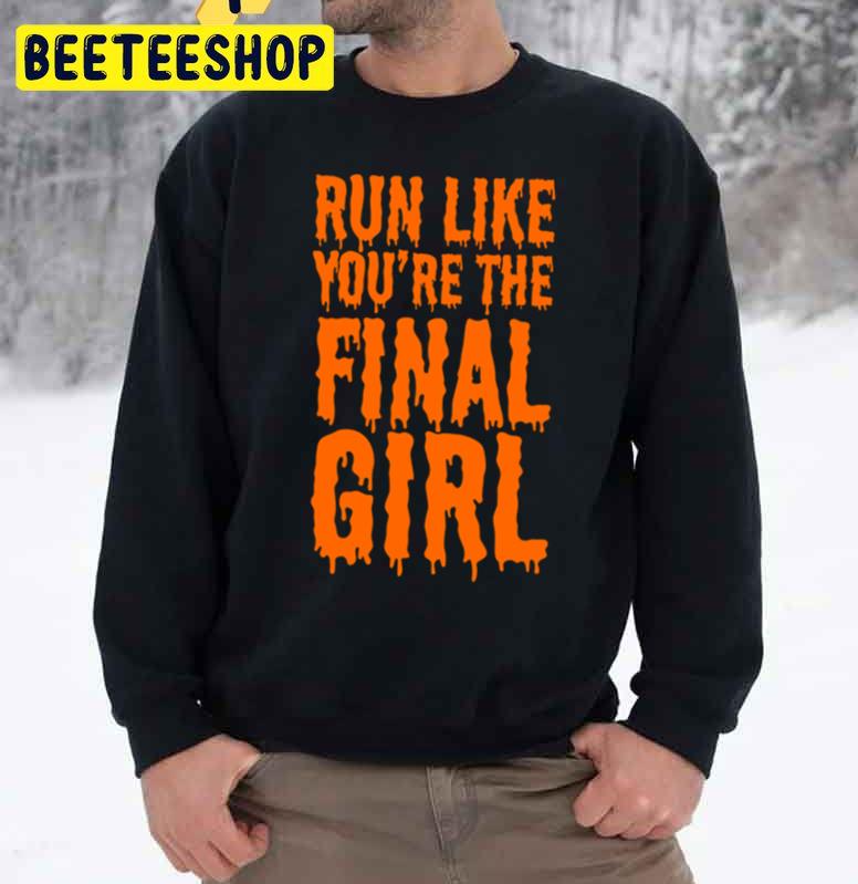 Run Like You're The Final Girl Funny Halloween Unisex Sweatshirt Run Like You're The Final Girl Funny Halloween Unisex Sweatshirt