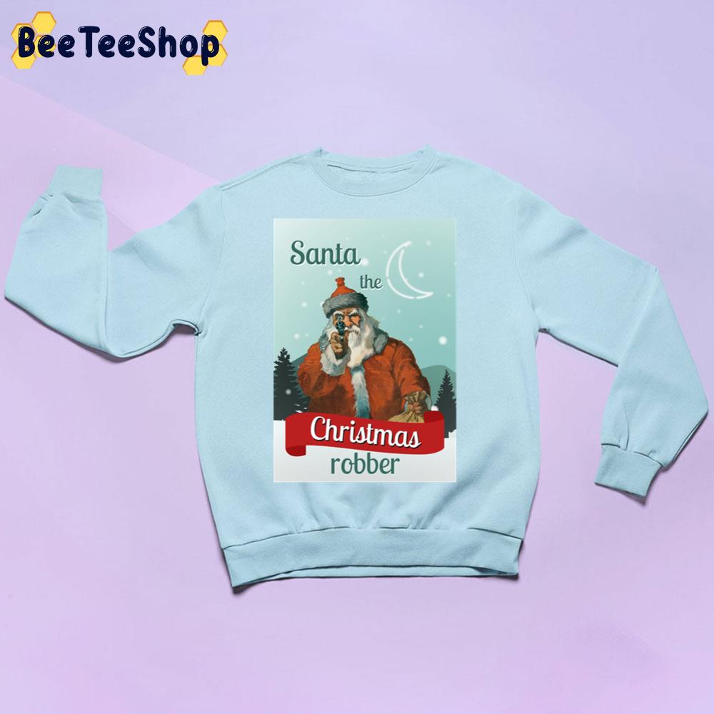 Santa Claus The Christmas Robber Ii Trending Unisex Sweatshirt Santa Claus The Christmas Robber Ii Trending Unisex Sweatshirt