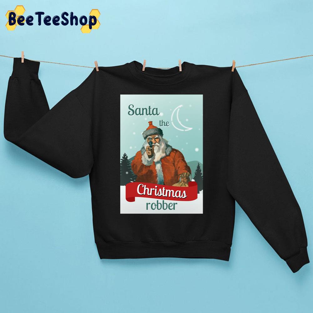 Santa Claus The Christmas Robber Ii Trending Unisex Sweatshirt Santa Claus The Christmas Robber Ii Trending Unisex Sweatshirt