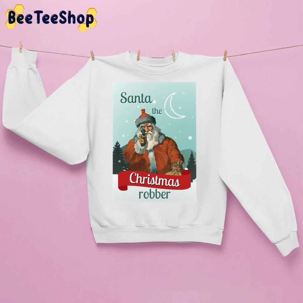 Santa Claus The Christmas Robber Ii Trending Unisex Sweatshirt Santa Claus The Christmas Robber Ii Trending Unisex Sweatshirt