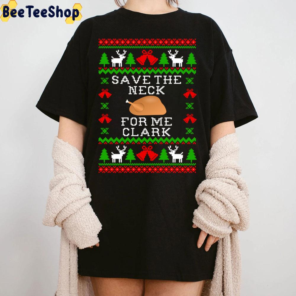 Save The Neck For Me Clark Christmas Trending Unisex Sweatshirt Save The Neck For Me Clark Christmas Trending Unisex Sweatshirt