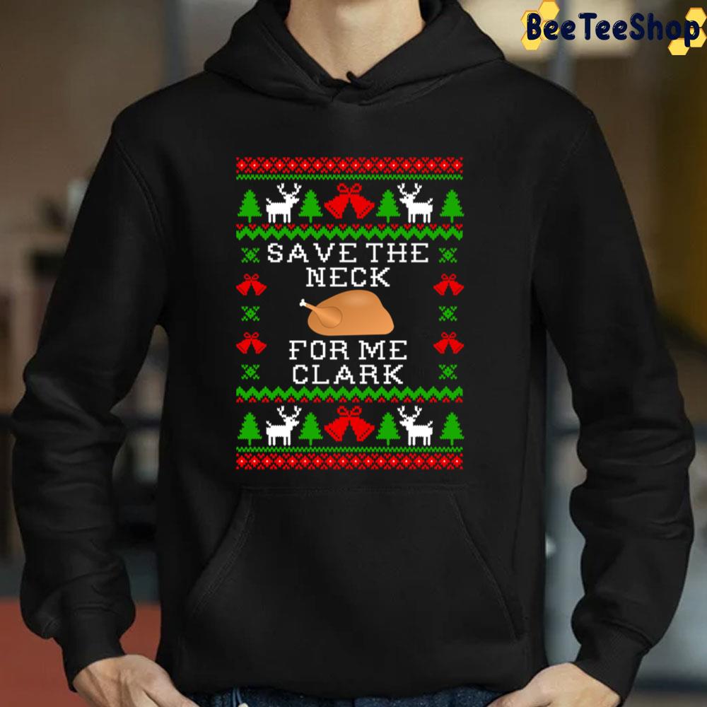 Save The Neck For Me Clark Christmas Trending Unisex Sweatshirt Save The Neck For Me Clark Christmas Trending Unisex Sweatshirt