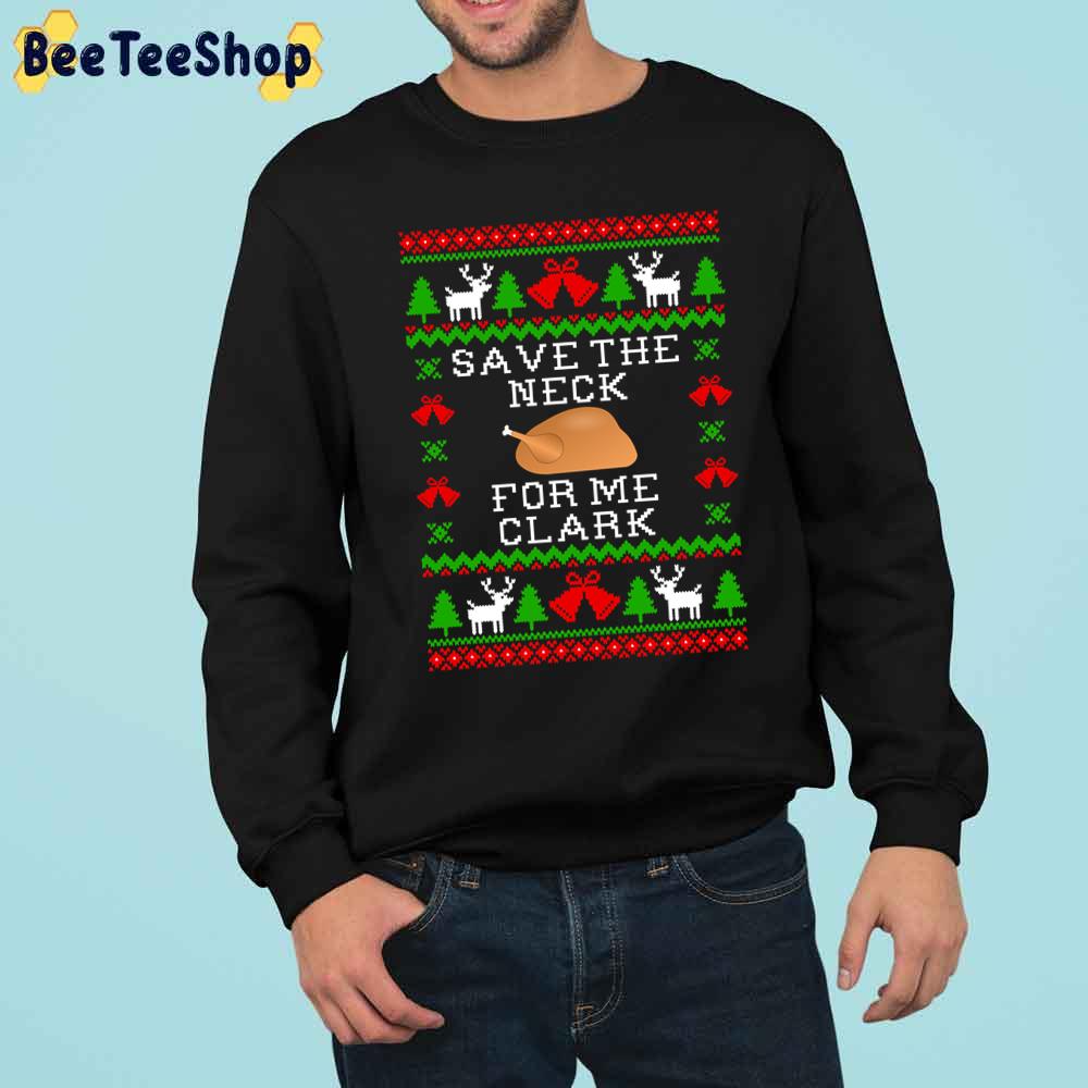Save The Neck For Me Clark Christmas Trending Unisex Sweatshirt Save The Neck For Me Clark Christmas Trending Unisex Sweatshirt